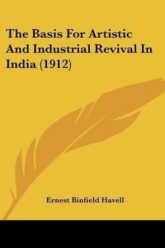 Cover image for The Basis for Artistic and Industrial Revival in India (1912)