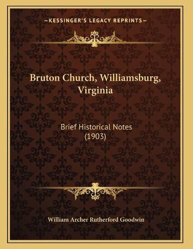 Bruton Church, Williamsburg, Virginia: Brief Historical Notes (1903)