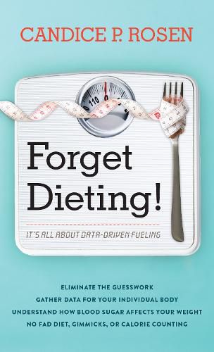 Cover image for Forget Dieting!: It's All about Data-Driven Fueling