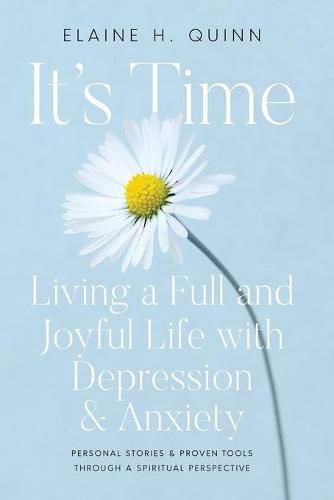 Cover image for It's Time: Living a Full and Joyful Life with Depression & Anxiety: Living a Full and Joyful Life with Depression and Anxiety