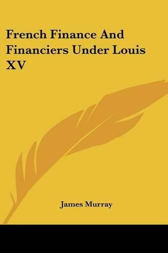 Cover image for French Finance and Financiers Under Louis XV