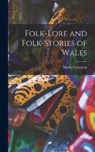 Cover image for Folk-lore and Folk-stories of Wales