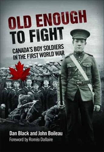 Old Enough to Fight: Canada'S Boy Soldiers in the First World War