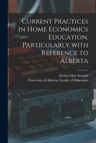 Cover image for Current Practices in Home Economics Education, Particularly With Reference to Alberta