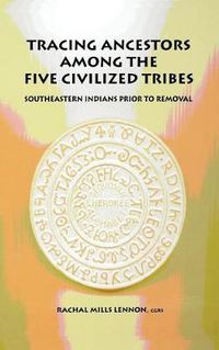 Cover image for Tracing Ancestors Among the Five Civilized Tribes