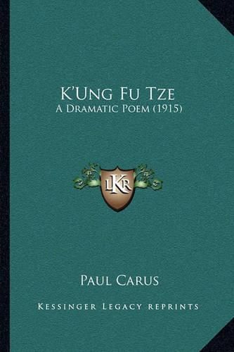 K'Ung Fu Tze: A Dramatic Poem (1915)