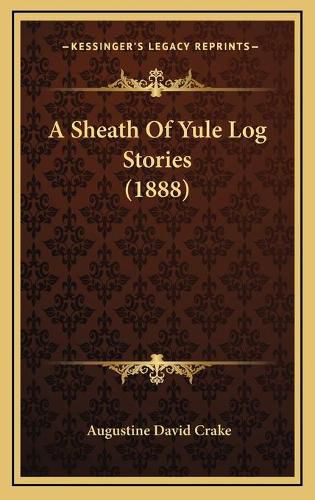 Cover image for A Sheath of Yule Log Stories (1888)