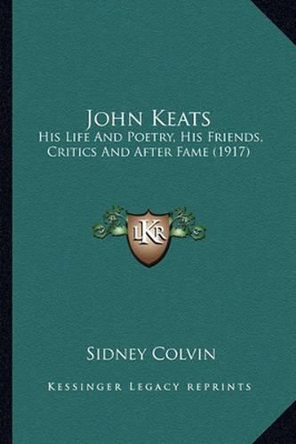 John Keats: His Life and Poetry, His Friends, Critics and After Fame (1917)