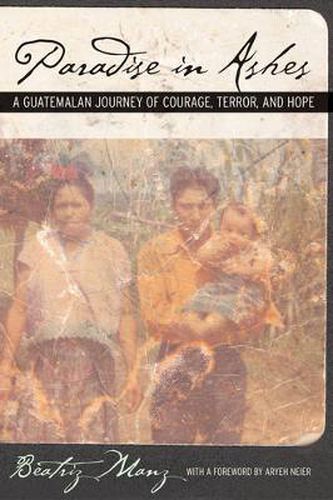 Cover image for Paradise in Ashes: A Guatemalan Journey of Courage, Terror, and Hope