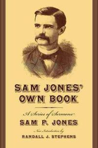 Cover image for Sam Jones' Own Book: A Series of Sermons