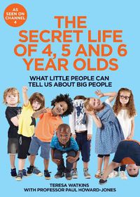Cover image for The Secret Life of 4, 5 and 6 Year Olds: What Little People Can Tell Us About Big People