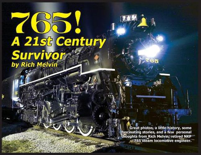 Cover image for 765, A Twenty-First Century Survivor: A little history and some great stories from Rich Melvin, the 765's engineer.