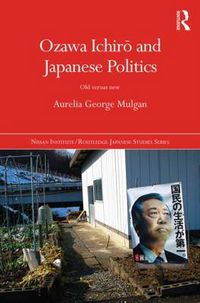 Cover image for Ozawa Ichiro and Japanese Politics: Old Versus New