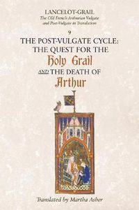 Cover image for Lancelot-Grail: 9. The Post-Vulgate Cycle. The Quest for the Holy Grail and The Death of Arthur: The Old French Arthurian Vulgate and Post-Vulgate in Translation