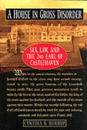 Cover image for A House in Gross Disorder: Sex, Law, and the 2nd Earl of Castlehaven