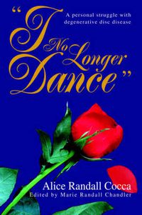 Cover image for I No Longer Dance: A Personal Struggle with Degenerative Disc Disease