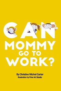 Cover image for Can Mommy Go To Work?