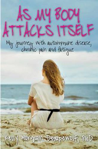 Cover image for As my body attacks itself: My journey with autoimmune disease, chronic pain & fatigue