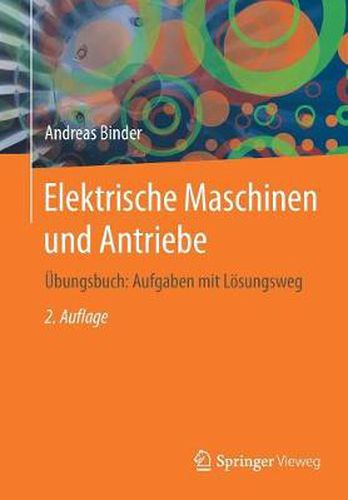 Cover image for Elektrische Maschinen und Antriebe: UEbungsbuch: Aufgaben mit Loesungsweg