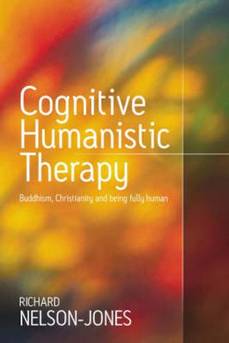 Cover image for Cognitive Humanistic Therapy: Buddhism, Christianity and Being Fully Human