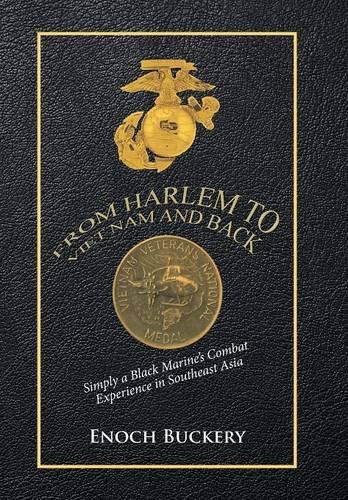 Cover image for From Harlem to Viet Nam and Back: Simply a Black Marine's Combat Experience in Southeast Asia