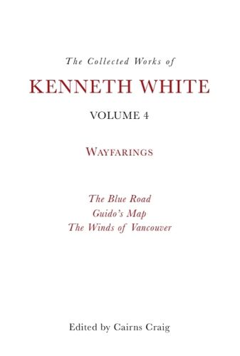 Cover image for The Collected Works of Kenneth White, Volume 4