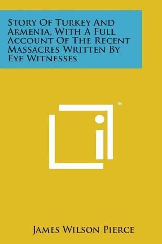 Cover image for Story of Turkey and Armenia, with a Full Account of the Recent Massacres Written by Eye Witnesses