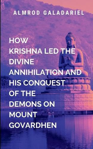 Cover image for How Krishna Led The Divine Annihilation And His Conquest Of The Demons On Mount Govardhen
