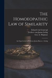 Cover image for The Homoeopathic Law of Similarity: an Open Letter to Professor Justus Baron V. Liebig