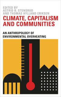 Cover image for Climate, Capitalism and Communities: An Anthropology of Environmental Overheating