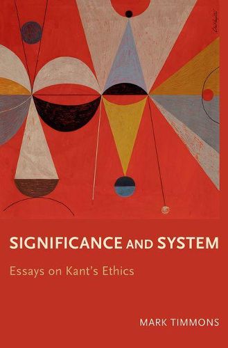 Cover image for Significance and System: Essays on Kant's Ethics