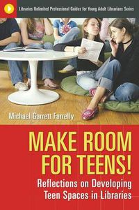 Cover image for Make Room for Teens!: Reflections on Developing Teen Spaces in Libraries