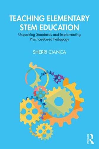 Cover image for Teaching Elementary STEM Education: Unpacking Standards and Implementing Practice-Based Pedagogy