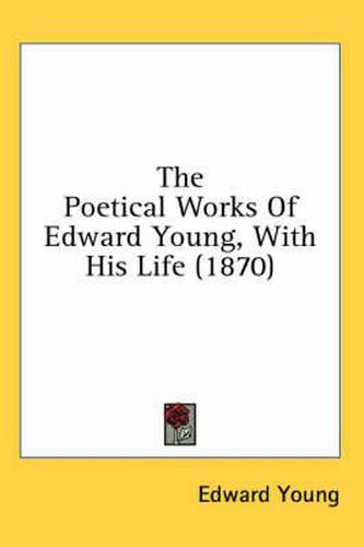 Cover image for The Poetical Works Of Edward Young, With His Life (1870)