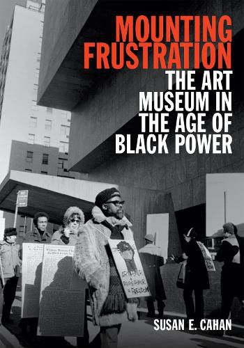 Cover image for Mounting Frustration: The Art Museum in the Age of Black Power