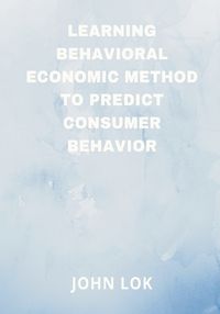 Cover image for Learning Behavioral Economic Method To