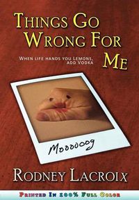 Cover image for Things Go Wrong For Me (when Life Hands You Lemons, Add Vodka)
