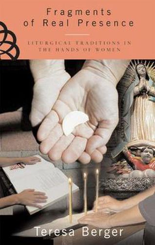 Cover image for Fragments of Real Presence: Liturgical Traditions in the Hands of Women