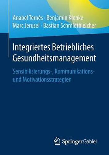 Cover image for Integriertes Betriebliches Gesundheitsmanagement: Sensibilisierungs-, Kommunikations- und Motivationsstrategien