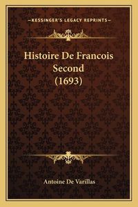 Cover image for Histoire de Francois Second (1693)