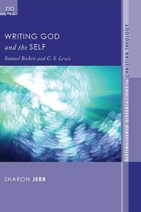 Cover image for Writing God and the Self: Samuel Beckett and C. S. Lewis