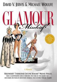 Cover image for Glamour and Mischief!: Hollywood's  Undercover Costume Designer  Michael Woulfe takes a lighthearted look at dressing the stars of the Golden Age-and working for eccentric Howard Hughes