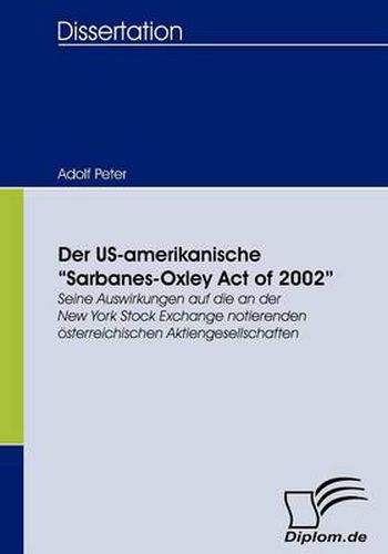 Der US-amerikanische Sarbanes-Oxley Act of 2002: Seine Auswirkungen auf die an der New York Stock Exchange notierenden oesterreichischen Aktiengesellschaften