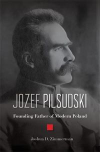 Cover image for Jozef Pilsudski: Founding Father of Modern Poland