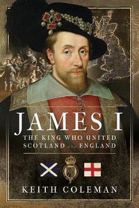 Cover image for James I , The King Who United Scotland and England