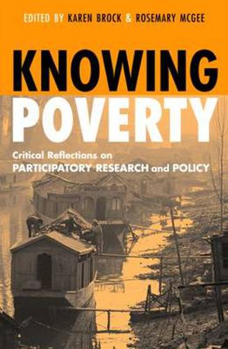 Cover image for Knowing Poverty: Critical Reflections on Participatory Research and Policy