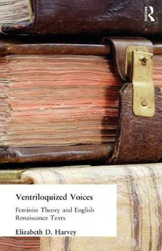 Cover image for Ventriloquized Voices: Feminist Theory and English Renaissance Texts