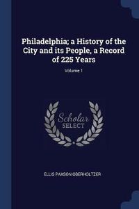 Cover image for Philadelphia; A History of the City and Its People, a Record of 225 Years; Volume 1