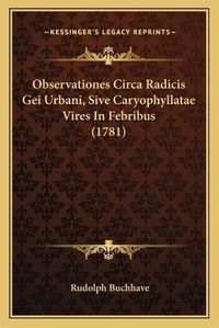 Cover image for Observationes Circa Radicis Gei Urbani, Sive Caryophyllatae Vires in Febribus (1781)