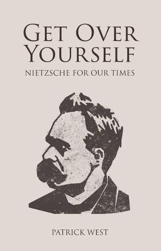 Cover image for Get Over Yourself: Nietzsche for Our Times